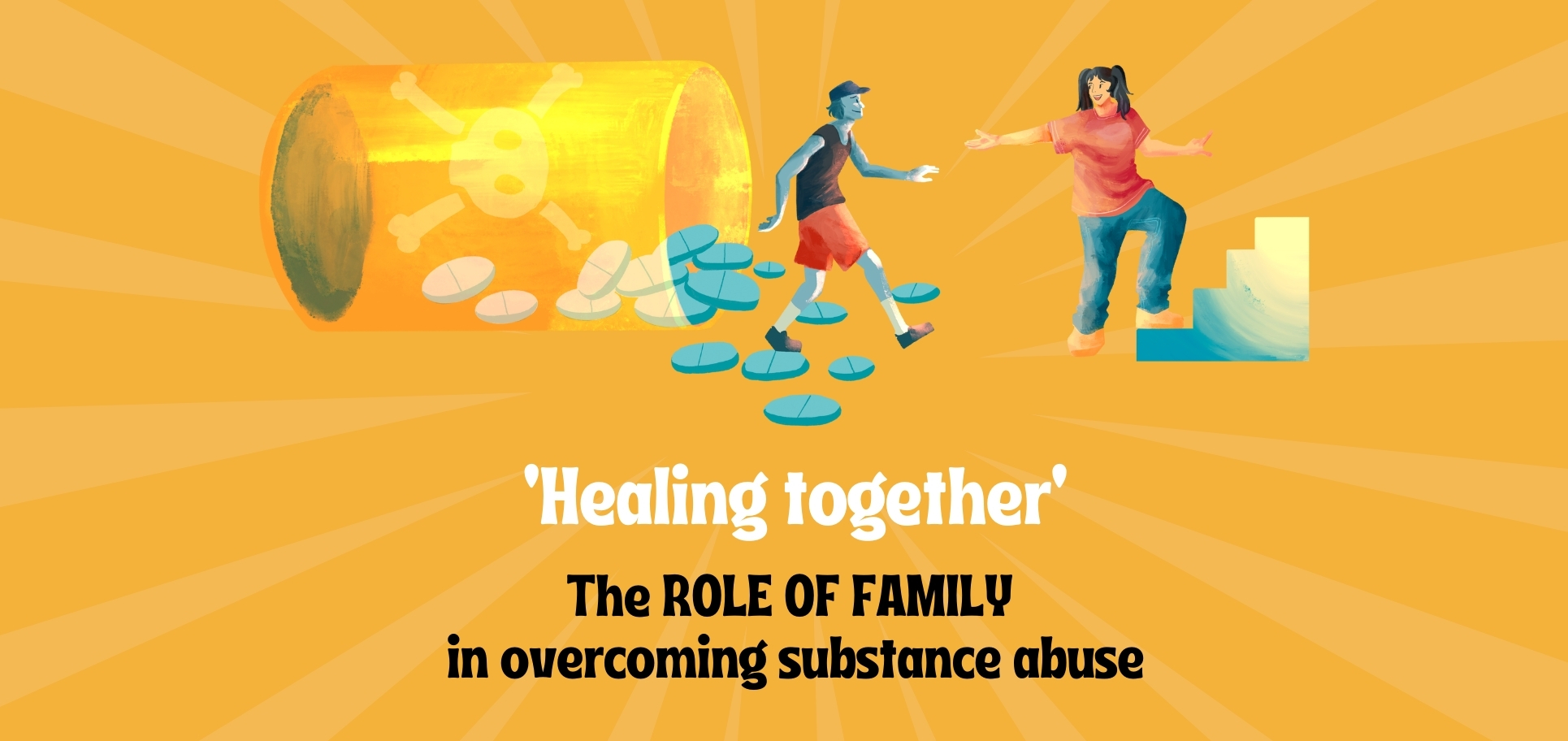 ‘Healing together’ The ROLE OF FAMILY in overcoming substance abuse