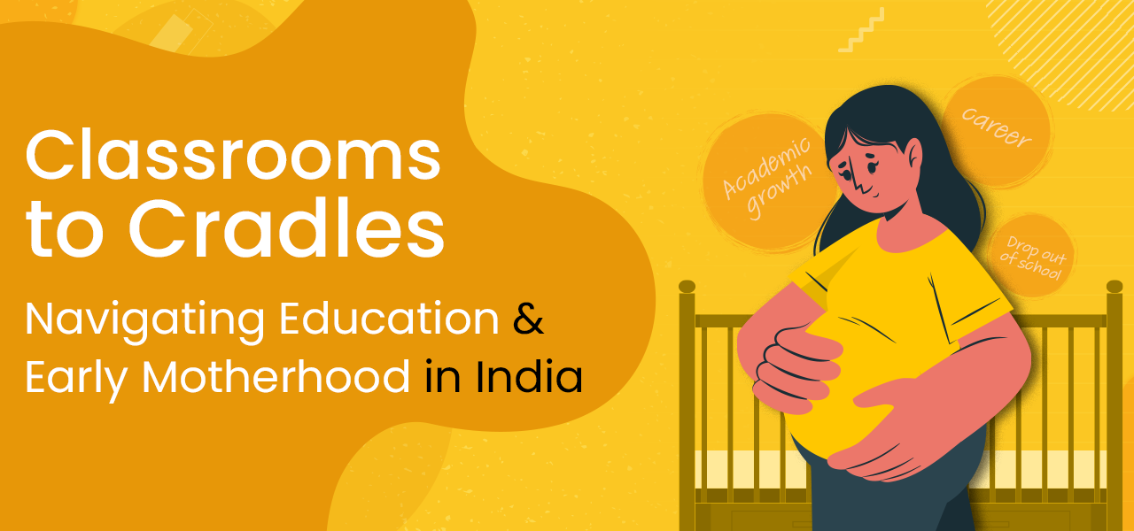 Classrooms to Cradles: Navigating Education and Early Motherhood in India