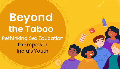 Beyond the Taboo: Rethinking Sex Education to Empower India’s…