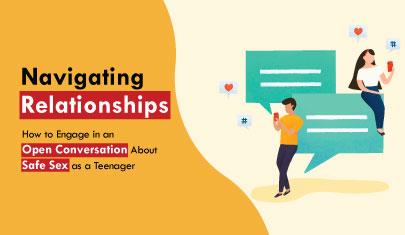 Navigating Relationships How to Engage in an Open Conversation About Safe Sex as a Teenager