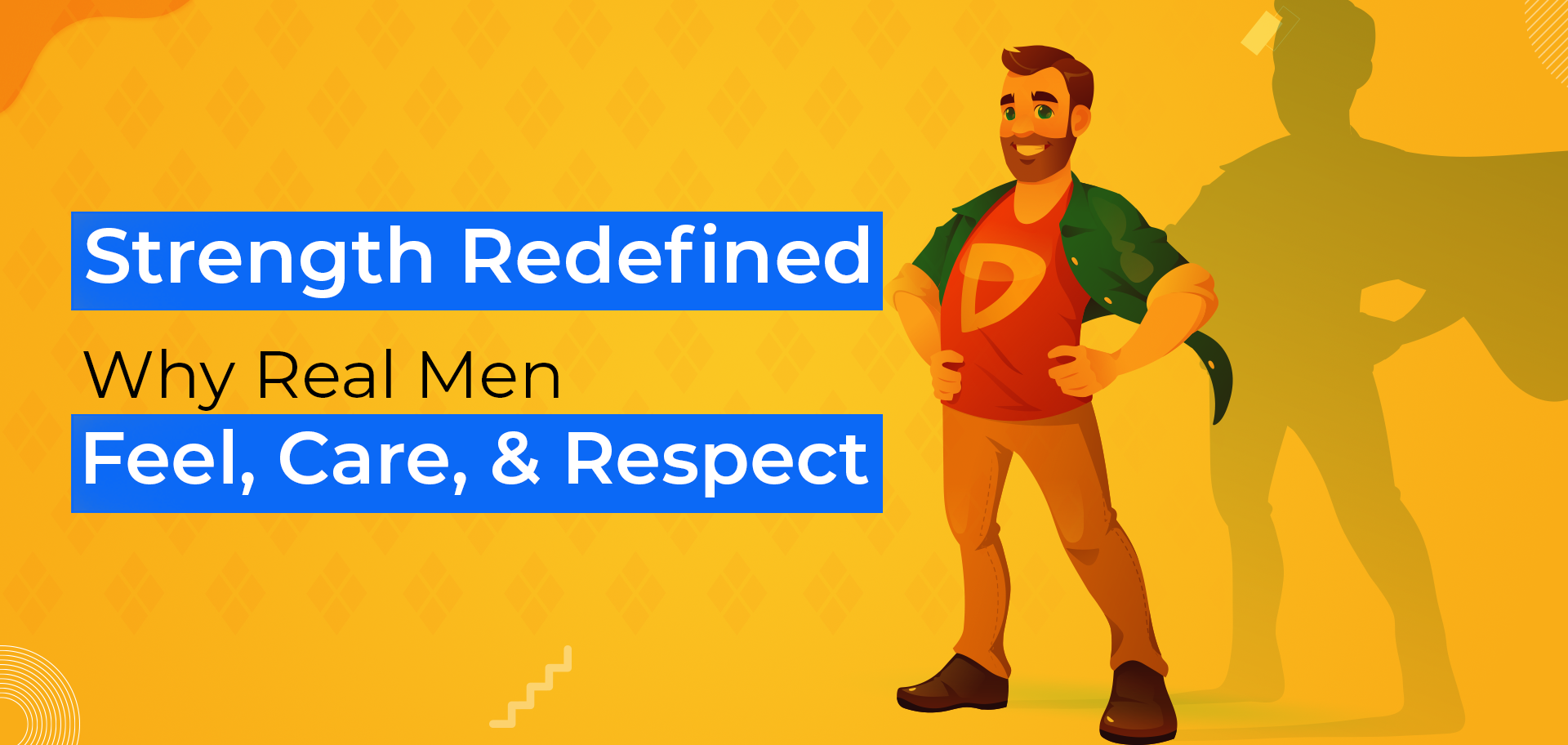 Strength Redefined: Why Real Men Feel, Care, and Respect